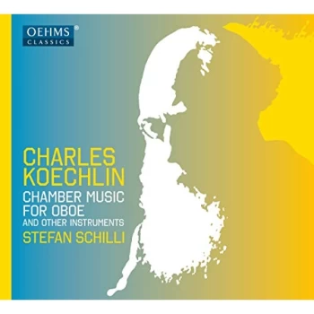 Image of Stefan Schilli - Charles Koechlin: Chamber Music for Oboe and Other Instruments CD