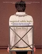 Image of inspired cable knits 20 creative designs for making sweaters and accessorie