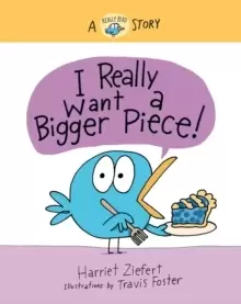 Image of I Really Want a Bigger Piece : A Really Bird Story