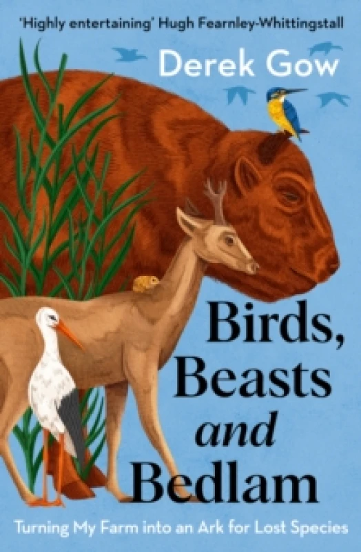 Image of Birds, Beasts and Bedlam : Turning My Farm into an Ark for Lost Species Paperback / softback
