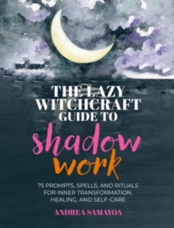 Image of The Lazy Witchcraft Guide to Shadow Work. Hardback. By Andrea Samayoa Books