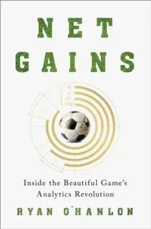 Image of Net Gains : Inside the Beautiful Game's Analytics Revolution