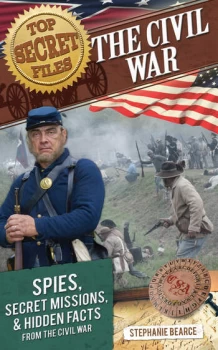 Image of Top Secret FilesThe Civil War Spies Secret Missions and Hidden Facts From the Civil War