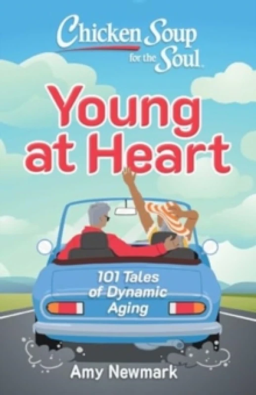 Image of Chicken Soup for the Soul: Young at Heart : 101 Tales of Dynamic Aging Paperback / softback