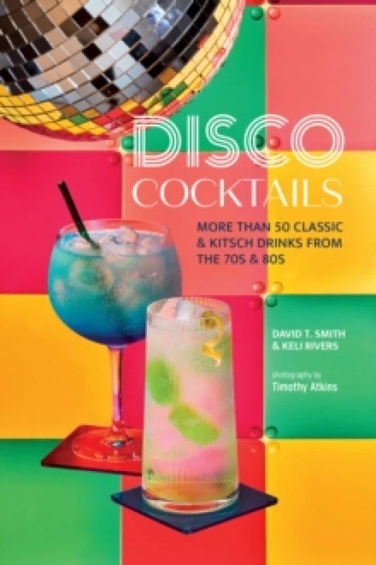 Image of Disco Cocktails : More Than 50 Classic & Kitsch Drinks from the 70s & 80s Hardback