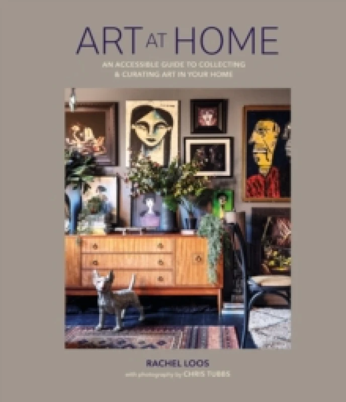 Image of Art at Home : An Accessible Guide to Collecting and Curating Art in Your Home Hardback