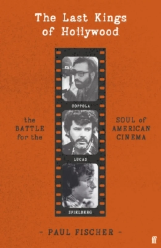 Image of The Last Kings of Hollywood : Coppola, Lucas, Spielberg - And the Battle for the Soul of American Cinema Hardback
