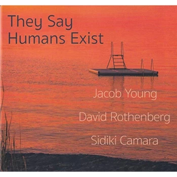 Image of Jacob Young, David Rothenberg & Sidiki Camara - They Say Humans Exist CD