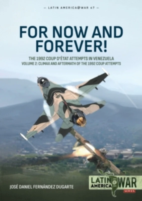 Image of For Now and Forever! The 1992 Coup detat Attempts in Venezuela Volume 2 : Climax and Aftermath of the 1992 Coup Attempts Paperback / softback