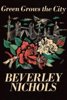 Image of Green Grows the City by Beverley Nichols Hardback