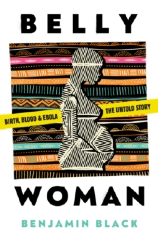 Image of Belly Woman : Birth, Blood & Ebola: The Untold Story Paperback / softback