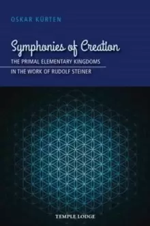 Image of Symphonies of Creation : The Primal Elementary Kingdoms in the Work of Rudolf Steiner