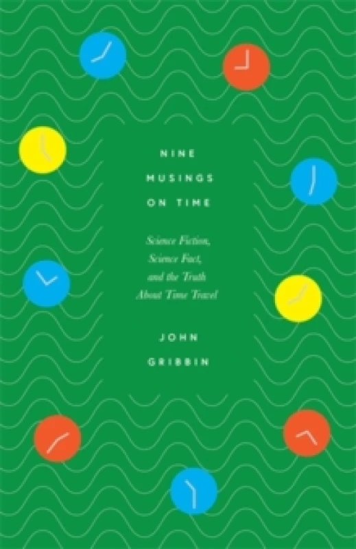 Image of Nine Musings on Time : Science Fiction, Science Fact, and the Truth About Time Travel Hardback