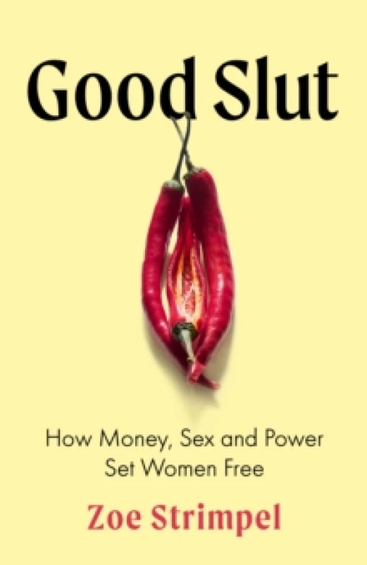 Image of Good Slut : How Money, Sex and Power Set Women Free Hardback