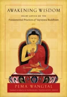 Image of Awakening Wisdom : Heart Advice on the Fundamental Practices of Vajrayana Buddhism