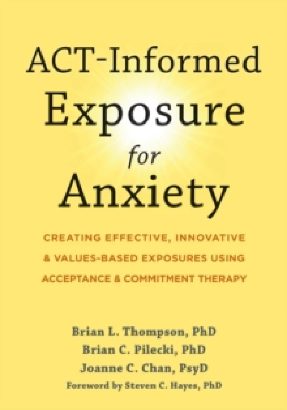 Image of ACT-Informed Exposure for Anxiety : Creating Effective, Innovative, and Values-Based Exposures Using Acceptance and Commitment Therapy Paperback / sof