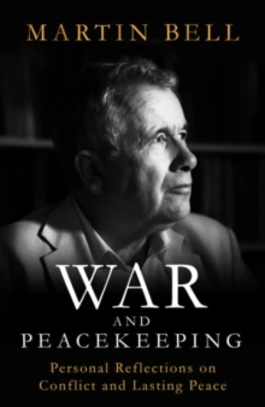Image of War and Peacekeeping : Personal Reflections on Conflict and Lasting Peace Hardback