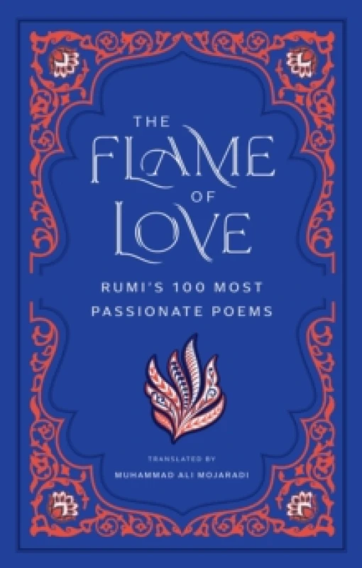 Image of The Flame of Love : Rumi's 100 Most Passionate Poems Hardback