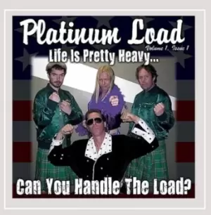 Image of Life Is Pretty Heavy Can You Handle the Load? by Platinum Load CD Album
