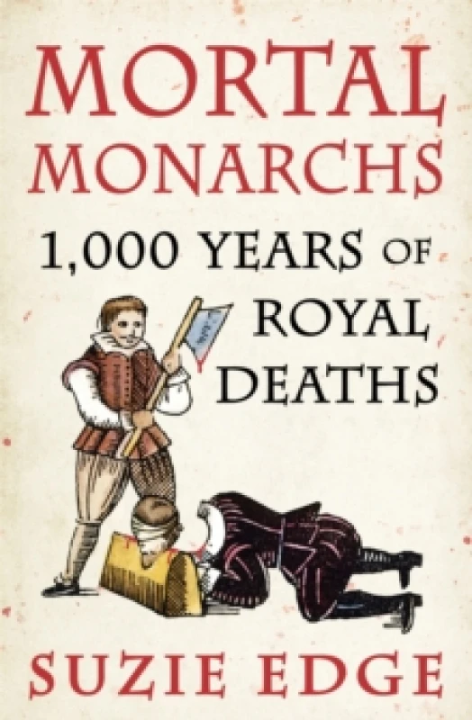 Image of mortal monarchs 1000 years of royal deaths 9781472294234
