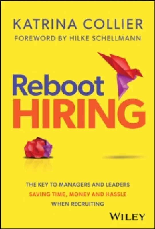 Image of Reboot Hiring : The Key To Managers and Leaders Saving Time, Money and Hassle When Recruiting Hardback