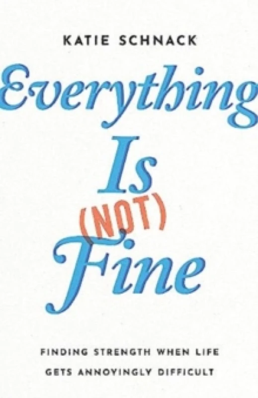 Image of Everything Is (Not) Fine : Finding Strength When Life Gets Annoyingly Difficult Paperback / softback