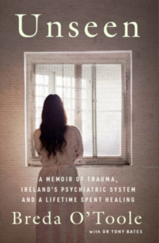 Image of Unseen : A Memoir of Trauma, Irelands Psychiatric System and a Lifetime spent Healing Paperback / softback
