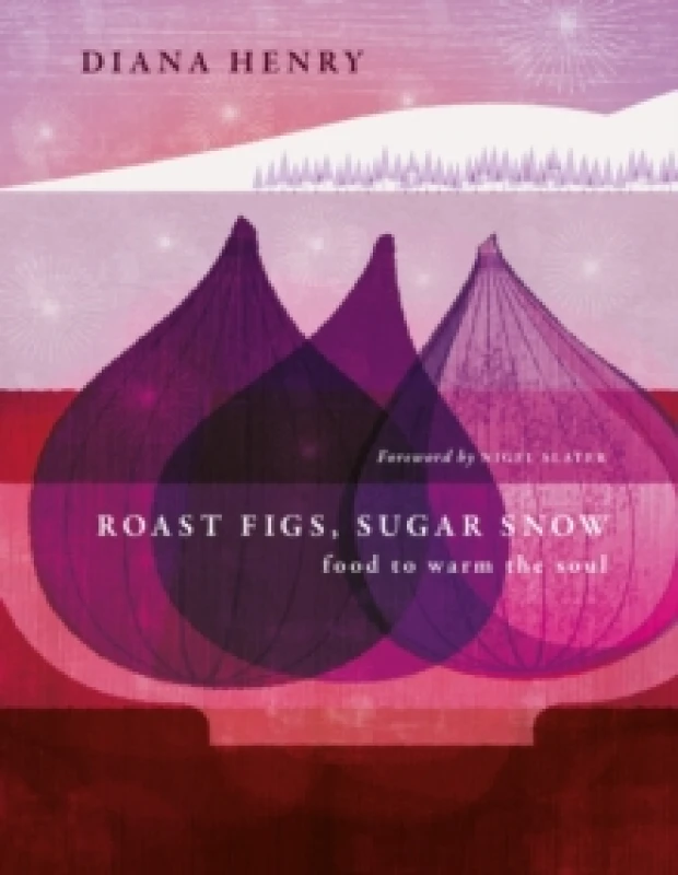 Image of Roast Figs, Sugar Snow : Food to warm the soul Hardback