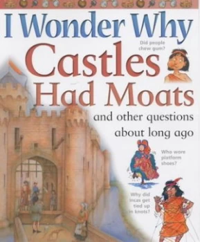 Image of I Wonder Why Castles Had Moats and Other Questions about Long Ago by Philip Steele Paperback