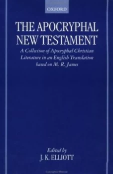 Image of The Apocryphal New Testament by J. K Elliott and M. R James Hardback