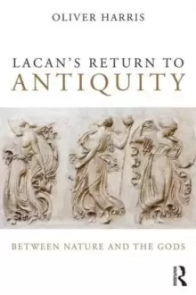 Image of Lacans Return to Antiquity : Between nature and the gods