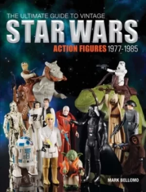 Image of The ultimate guide to vintage Star Wars action figures 1977-1985 by Mark Bellomo