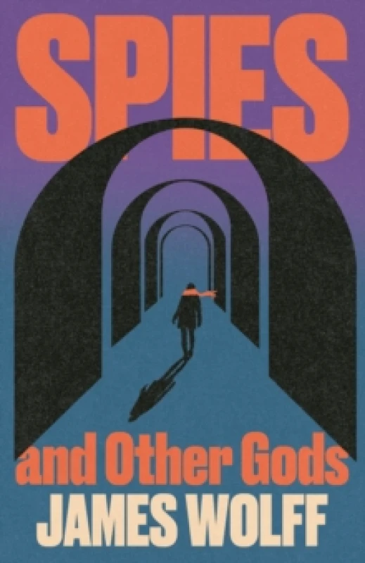 Image of Spies and Other Gods : An electrifying novel from a former spy set in the mysterious world of British espionage Hardback