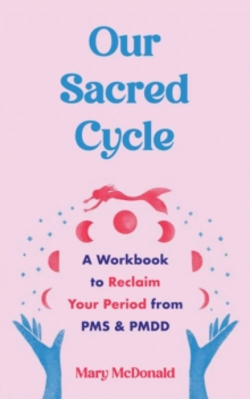 Image of Our Sacred Cycle : A Workbook to Reclaim Your Period from PMS and PMDD Paperback / softback
