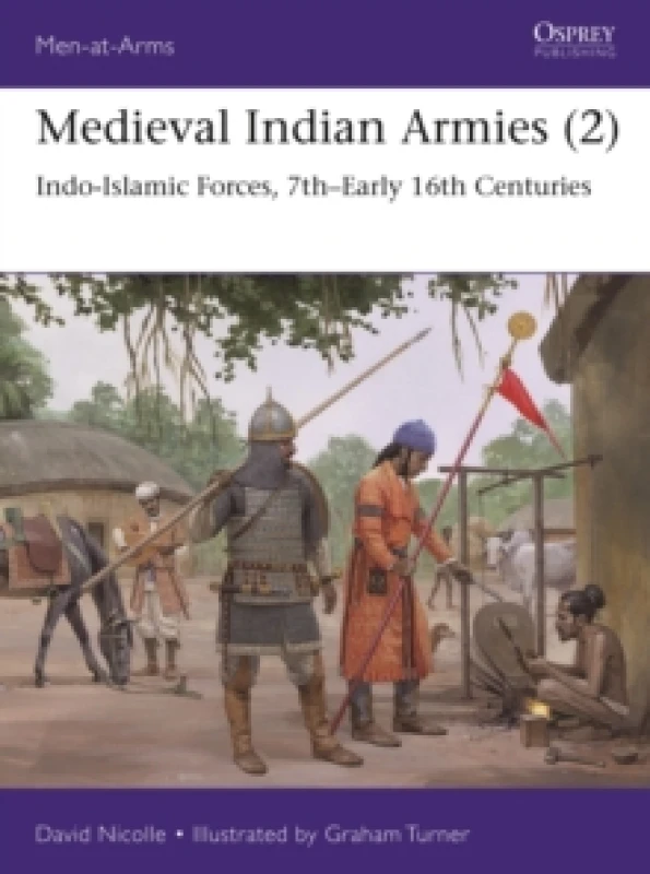 Image of Medieval Indian Armies (2) : Indo-Islamic Forces, 7thEarly 16th Centuries Paperback / softback