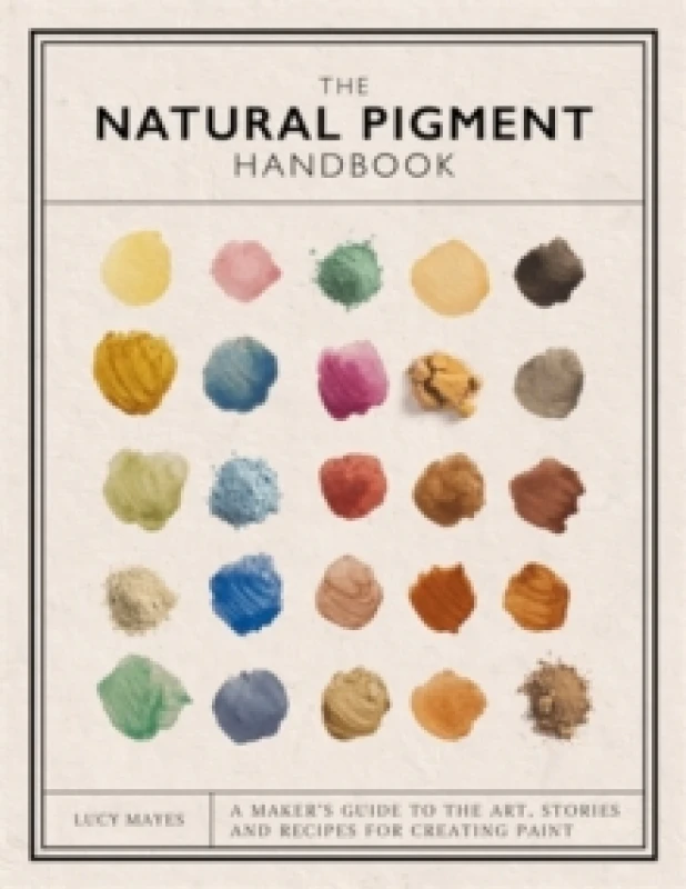 Image of The Natural Pigment Handbook : A Makers Guide to the Art, Stories and Recipes for Creating Paint Hardback