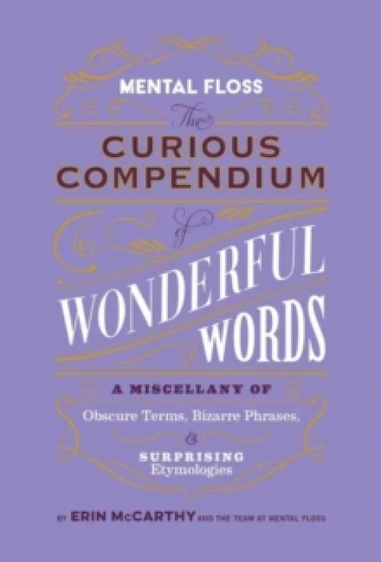 Image of Mental Floss: Curious Compendium of Wonderful Words : A Miscellany of Obscure Terms, Bizarre Phrases & Surprising Etymology Hardback