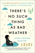 Image of theres no such thing as bad weather a scandinavian moms secrets for raising