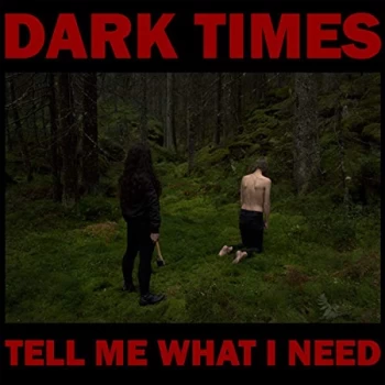 Image of Dark Times - Tell Me What I Need CD