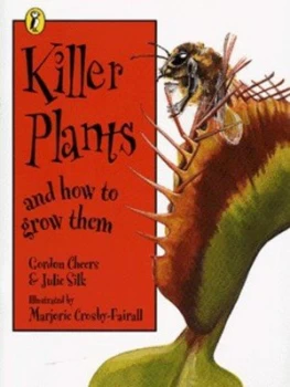 Image of Killer Plants and How to Grow Them by Gordon Cheers and Julie Silk and Marjorie Crosby-Fairall Book