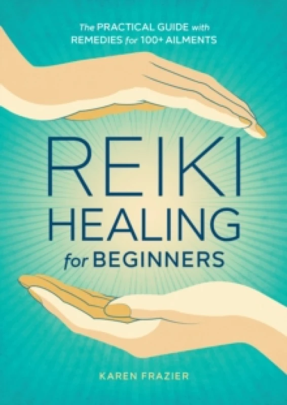 Image of Reiki Healing for Beginners : The Practical Guide with Remedies for 100+ Ailments Paperback / softback