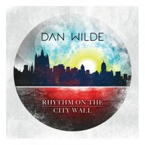 Image of Rhythm On the City Wall by Dan Wilde CD Album