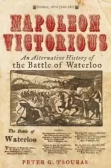 Image of Napoleon Victorious! : An Alternate History of the Battle of Waterloo