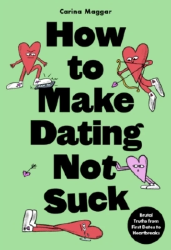 Image of How to Make Dating Not Suck : Brutal Truths from First Dates to Heartbreaks Paperback / softback