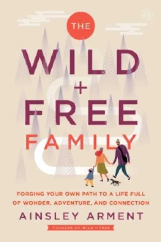 Image of The Wild + Free Family. Paperback. By Ainsley Arment Books