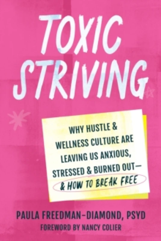 Image of Toxic Striving : Why Hustle and Wellness Culture are Leaving Us Anxious, Stressed, and Burned Outand How to Break Free Paperback / softback