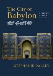 Image of The City of Babylon : A History, c. 2000 BC - AD 116