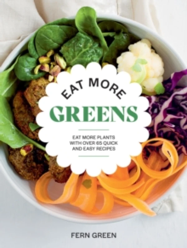 Image of Eat More Greens : Eat More Plants with Over 65 Quick and Easy Recipes Paperback / softback