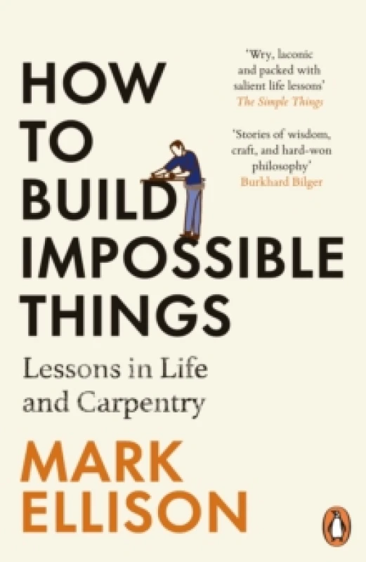 Image of How to Build Impossible Things : Lessons in Life and Carpentry Paperback / softback