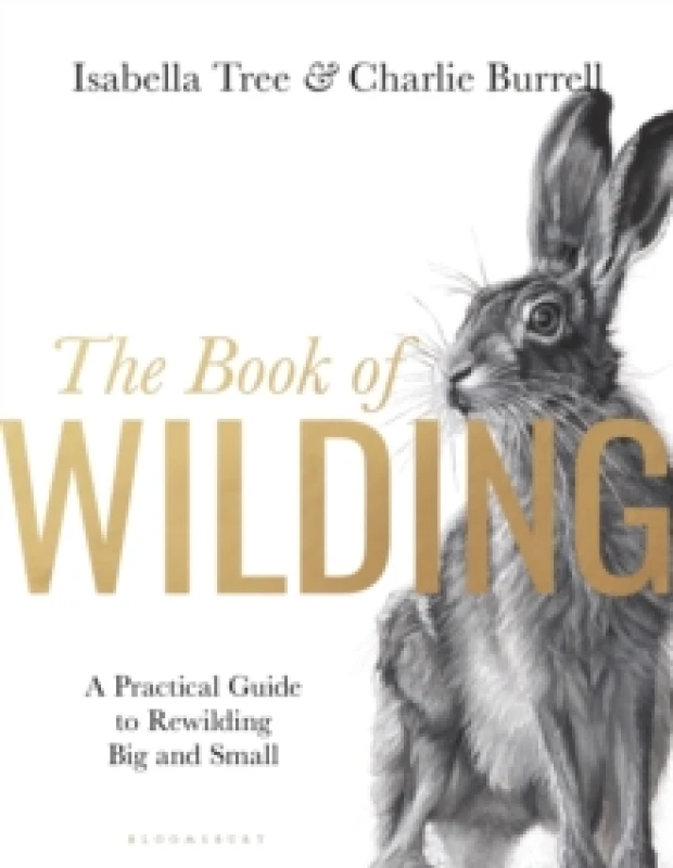 Image of The Book of Wilding : A Practical Guide to Rewilding, Big and Small Hardback